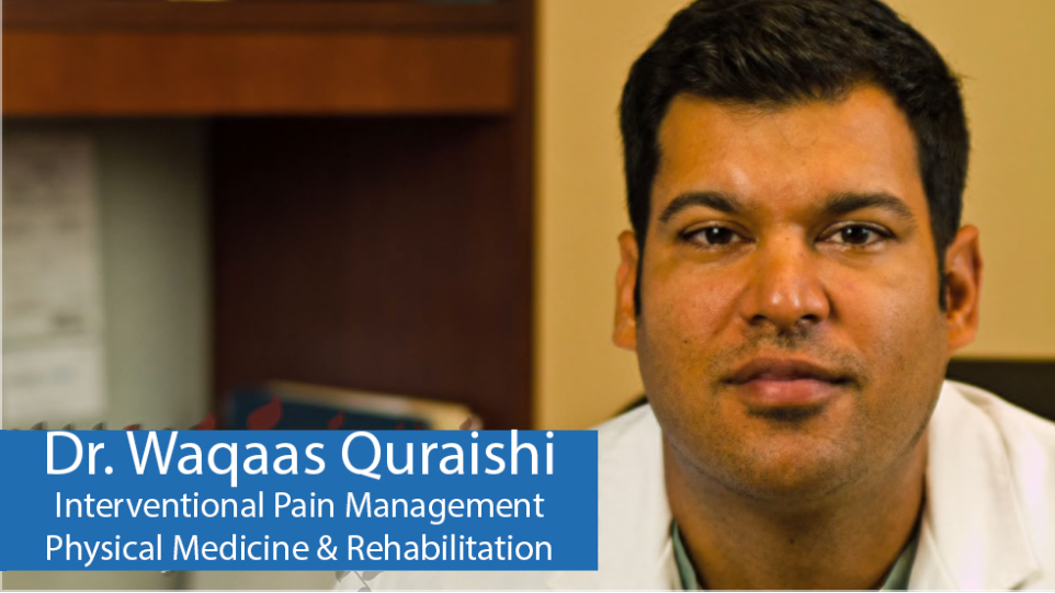 Dr. Waqaas Quraishi, Interventional Pain Management, Physical Medicine & Rehabilitation